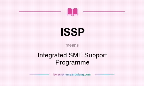What does ISSP mean? It stands for Integrated SME Support Programme