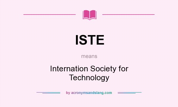 What does ISTE mean? It stands for Internation Society for Technology