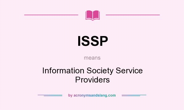 What does ISSP mean? It stands for Information Society Service Providers