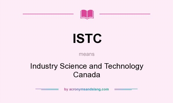 What does ISTC mean? It stands for Industry Science and Technology Canada