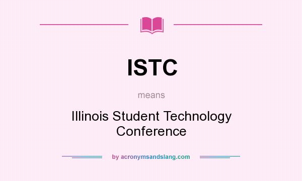 What does ISTC mean? It stands for Illinois Student Technology Conference