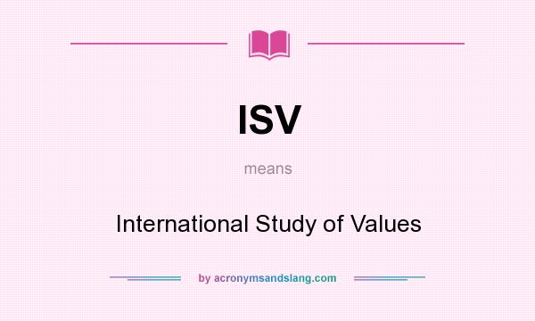 What does ISV mean? It stands for International Study of Values