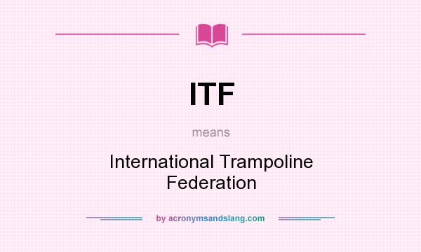 What does ITF mean? It stands for International Trampoline Federation