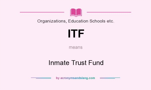 What does ITF mean? It stands for Inmate Trust Fund