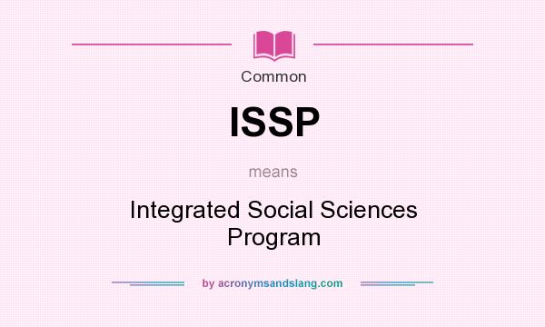 What does ISSP mean? It stands for Integrated Social Sciences Program