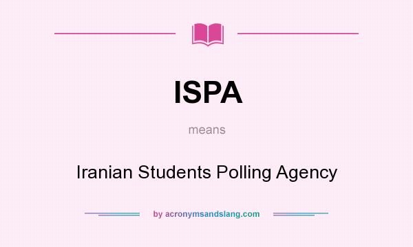 What does ISPA mean? It stands for Iranian Students Polling Agency