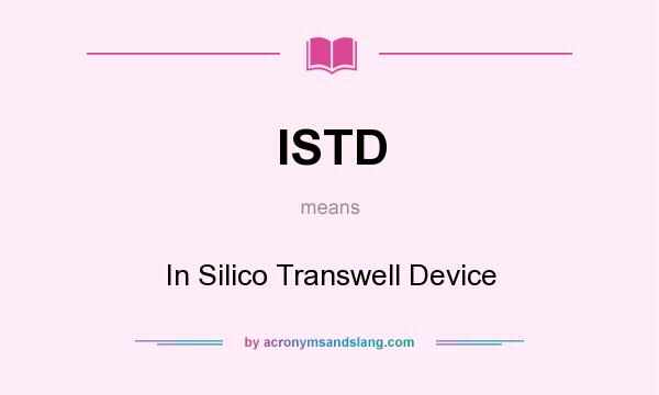 What does ISTD mean? It stands for In Silico Transwell Device