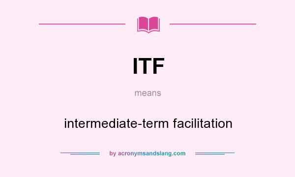 What does ITF mean? It stands for intermediate-term facilitation