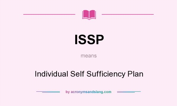 What does ISSP mean? It stands for Individual Self Sufficiency Plan