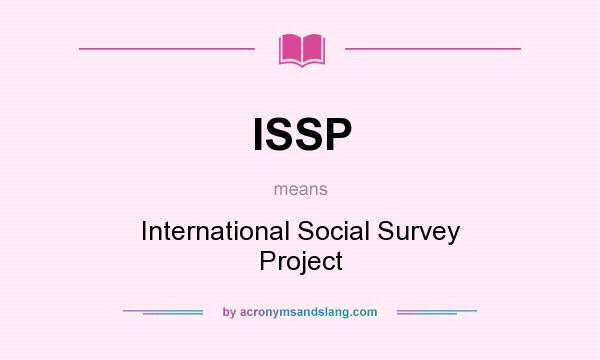 What does ISSP mean? It stands for International Social Survey Project