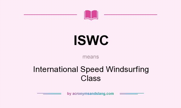 What does ISWC mean? It stands for International Speed Windsurfing Class