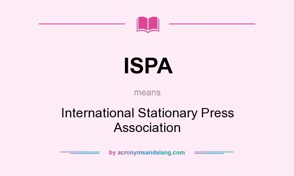 What does ISPA mean? It stands for International Stationary Press Association