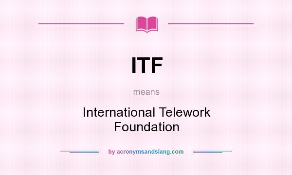 What does ITF mean? It stands for International Telework Foundation