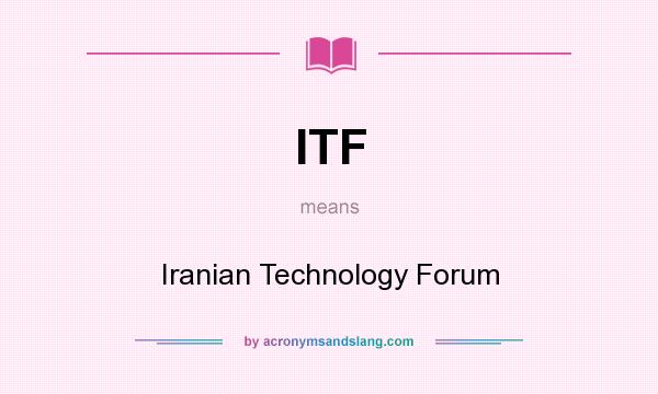 What does ITF mean? It stands for Iranian Technology Forum