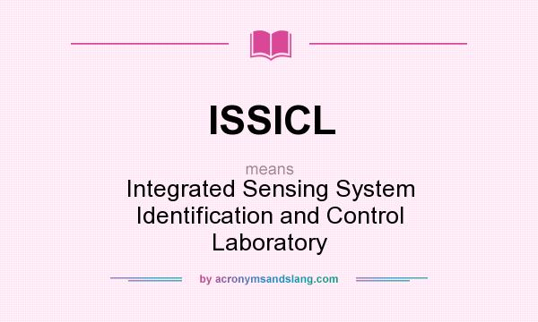 What does ISSICL mean? It stands for Integrated Sensing System Identification and Control Laboratory