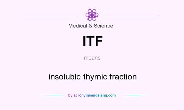 What does ITF mean? It stands for insoluble thymic fraction