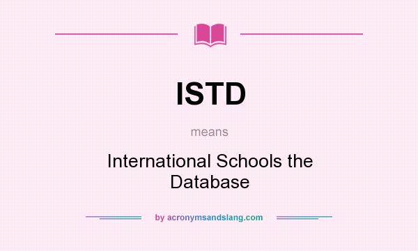 What does ISTD mean? It stands for International Schools the Database