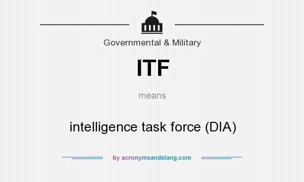 What does ITF mean? It stands for intelligence task force (DIA)