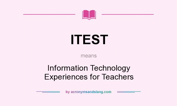 What does ITEST mean? It stands for Information Technology Experiences for Teachers