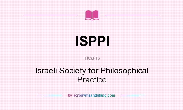 What does ISPPI mean? It stands for Israeli Society for Philosophical Practice