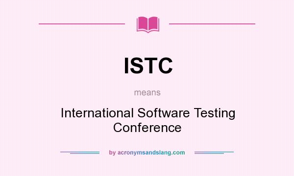 What does ISTC mean? It stands for International Software Testing Conference