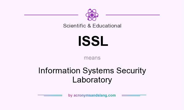 What does ISSL mean? It stands for Information Systems Security Laboratory