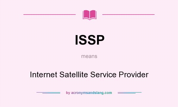 What does ISSP mean? It stands for Internet Satellite Service Provider