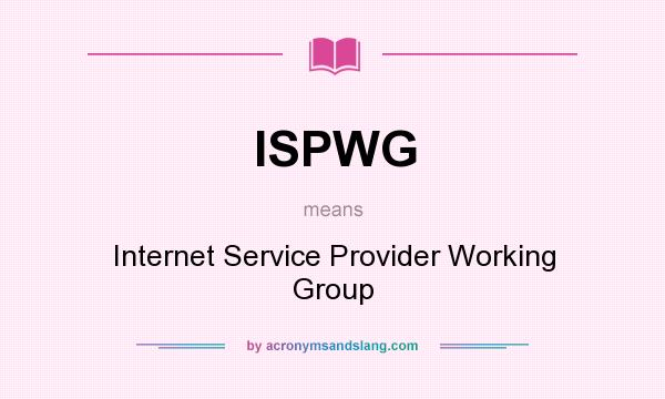 What does ISPWG mean? It stands for Internet Service Provider Working Group