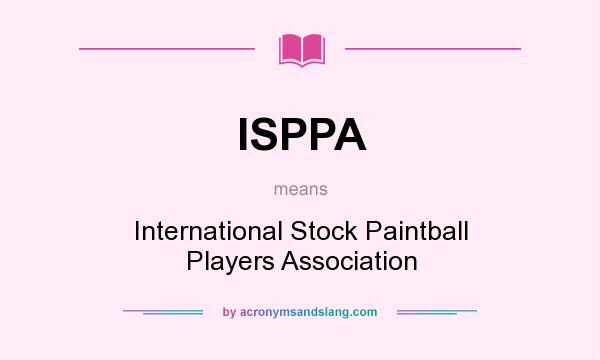 What does ISPPA mean? It stands for International Stock Paintball Players Association