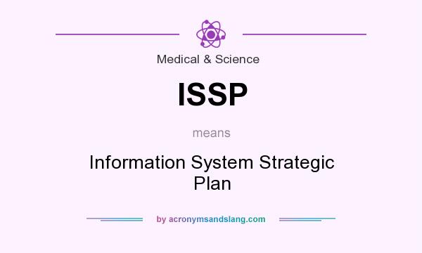 What does ISSP mean? It stands for Information System Strategic Plan