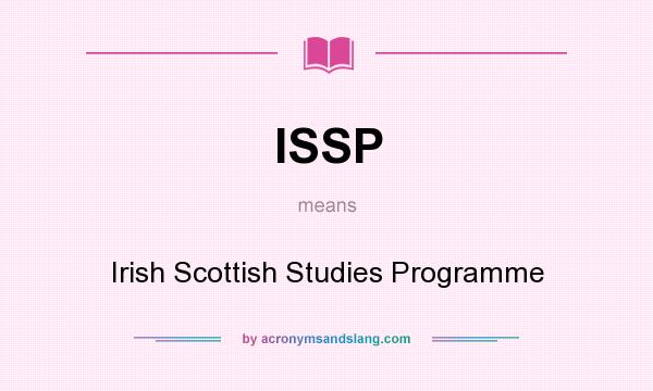 What does ISSP mean? It stands for Irish Scottish Studies Programme