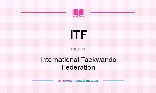 What does ITF mean? It stands for International Taekwando Federation