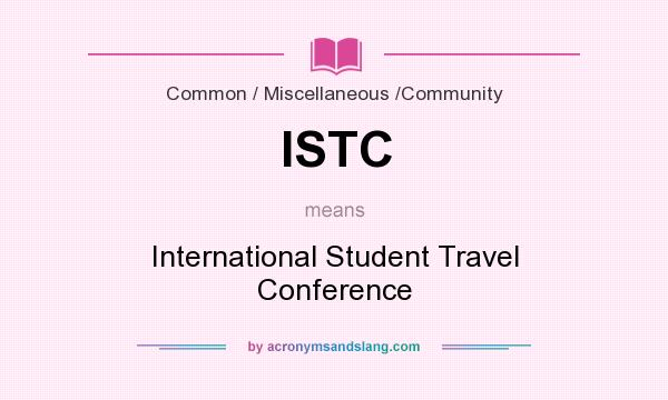 What does ISTC mean? It stands for International Student Travel Conference