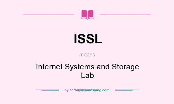 What does ISSL mean? It stands for Internet Systems and Storage Lab