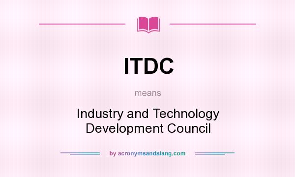 What does ITDC mean? It stands for Industry and Technology Development Council