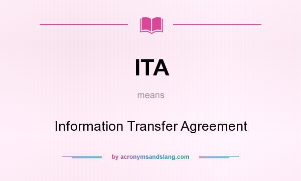 What does ITA mean? It stands for Information Transfer Agreement