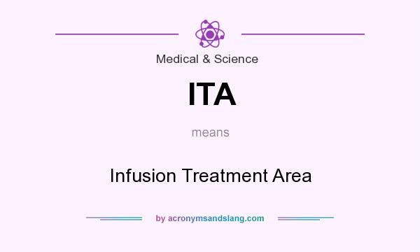 What does ITA mean? It stands for Infusion Treatment Area