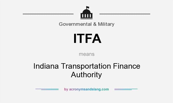 What does ITFA mean? It stands for Indiana Transportation Finance Authority