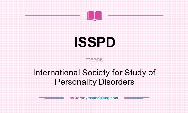 What does ISSPD mean? It stands for International Society for Study of Personality Disorders