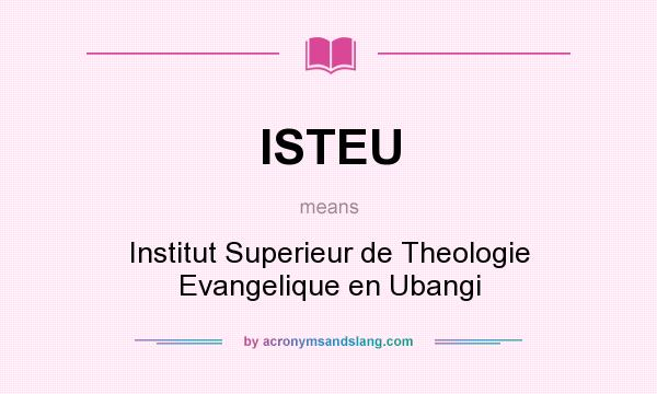 What does ISTEU mean? It stands for Institut Superieur de Theologie Evangelique en Ubangi