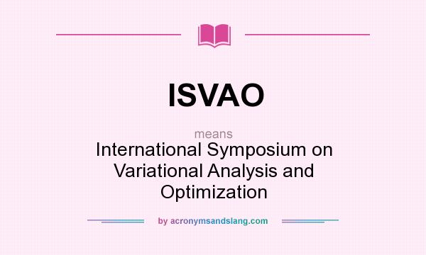 What does ISVAO mean? It stands for International Symposium on Variational Analysis and Optimization
