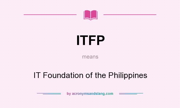 What does ITFP mean? It stands for IT Foundation of the Philippines