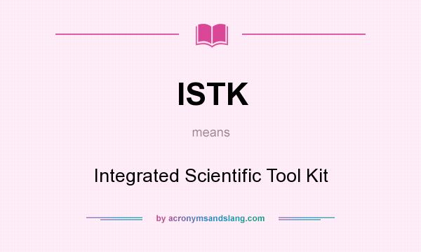 What does ISTK mean? It stands for Integrated Scientific Tool Kit