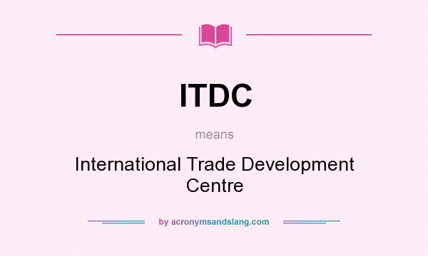 What does ITDC mean? It stands for International Trade Development Centre