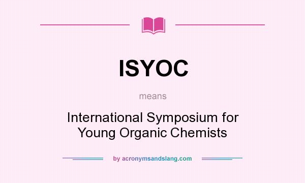 What does ISYOC mean? It stands for International Symposium for Young Organic Chemists