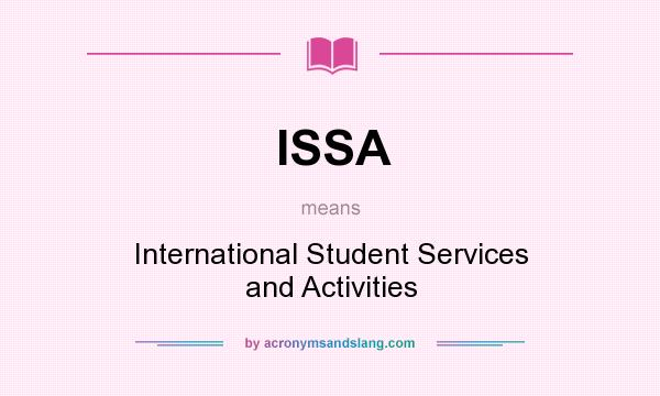 What does ISSA mean? It stands for International Student Services and Activities