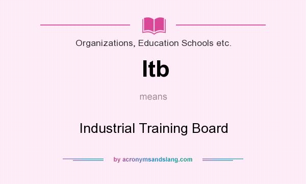 What does Itb mean? It stands for Industrial Training Board