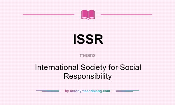 What does ISSR mean? It stands for International Society for Social Responsibility