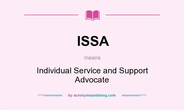What does ISSA mean? It stands for Individual Service and Support Advocate