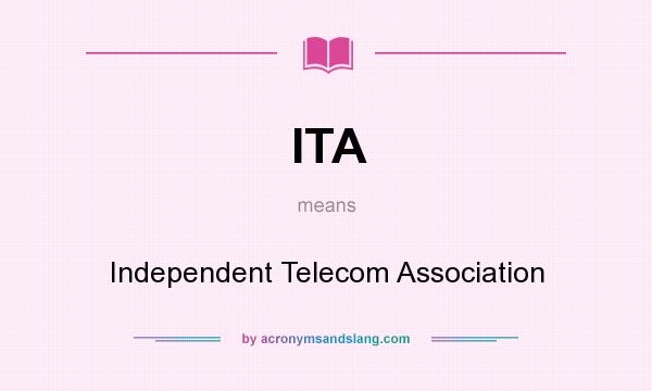 What does ITA mean? It stands for Independent Telecom Association